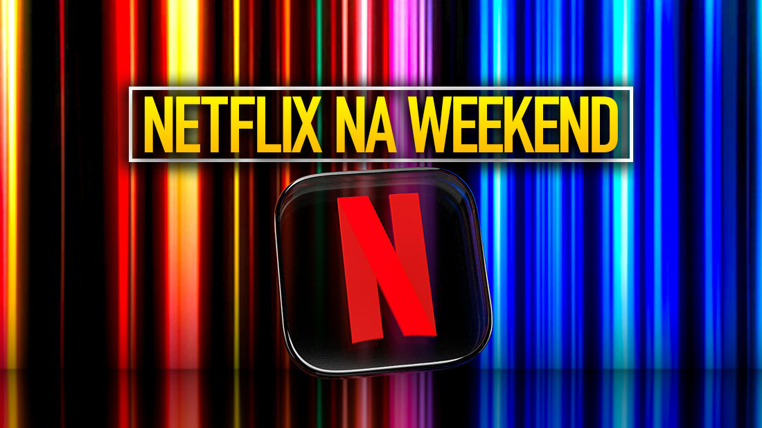 Co obejrzeć na Netflix w długi weekend? 8 MEGA propozycji na udany wieczór!