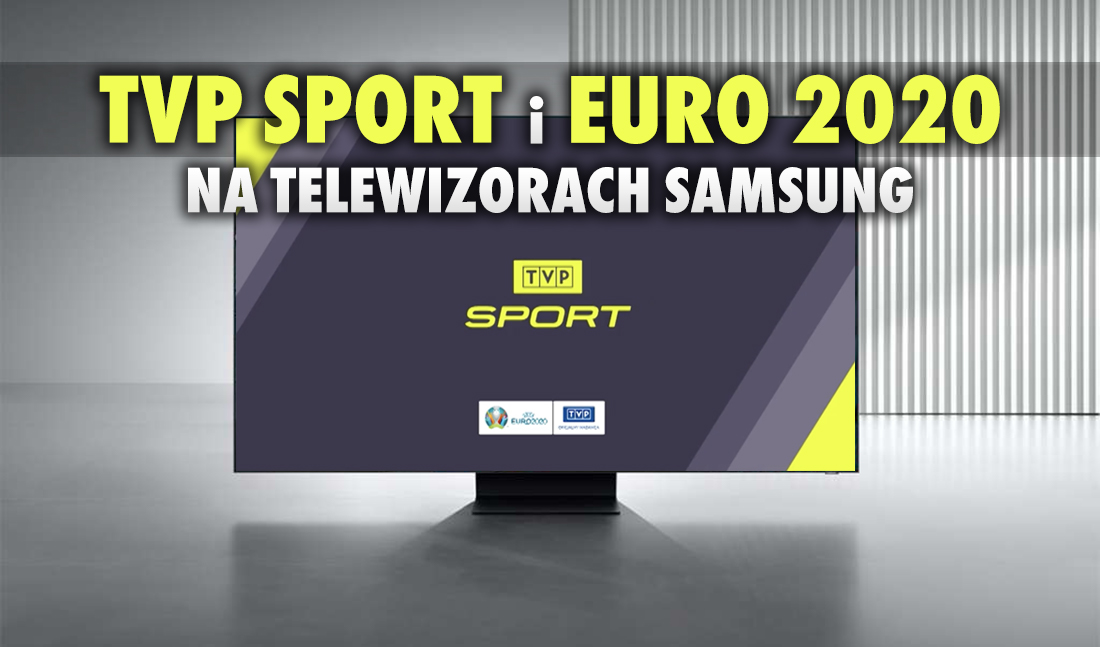 Wszystkie mecze EURO 2020 na żywo w aplikacji TVP Sport na telewizorach Samsung bez anteny telewizyjnej! Jakie inne wydarzenia?