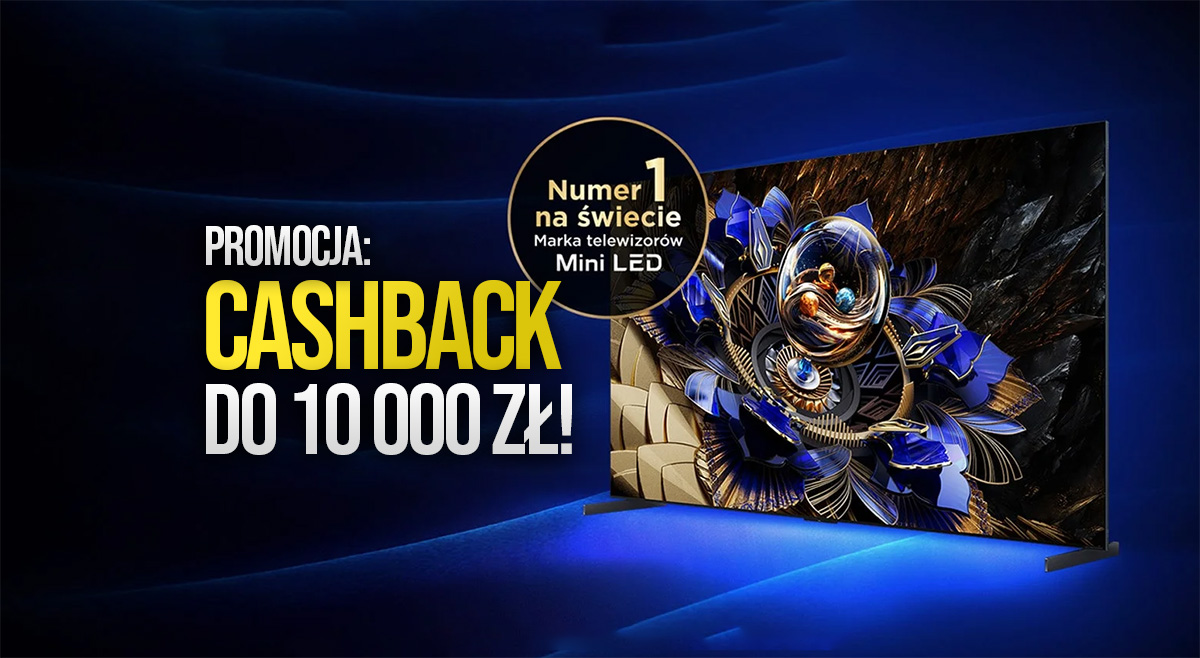 Uwaga poszukiwaczu telewizora: możesz odzyskać do 10 000 złotych przy zakupie modelu od TCL! Hity Mini LED i QLED