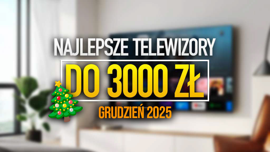 Jaki telewizor 55 cali do 3000 zł kupić? 4 modele 4K Mini LED / QLED na grudzień 2025