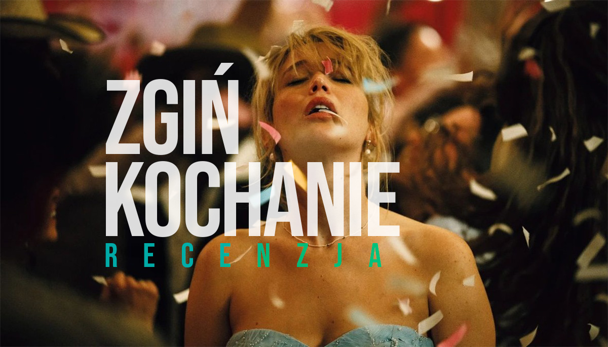 Od tego filmu nie mogliśmy oderwać wzroku! “Zgiń kochanie” to psychologiczny rollercoaster