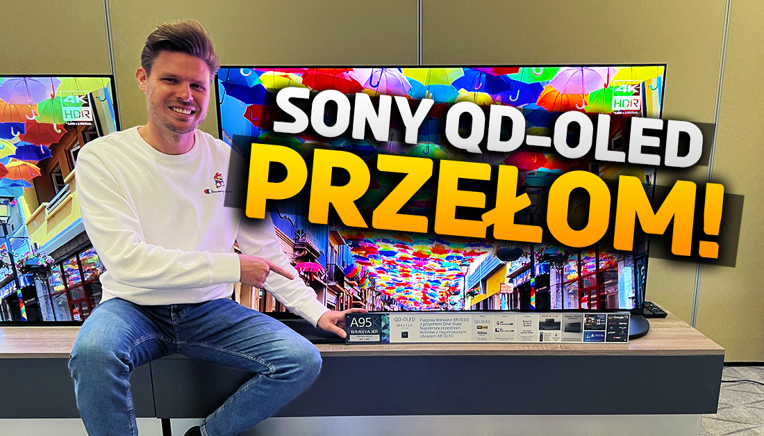 Po 7 latach przełom w OLED TV! Widziałem Sony BRAVIA XR A95K z nowatorską matrycą QD-OLED – najlepszy OLED 2022 roku?
