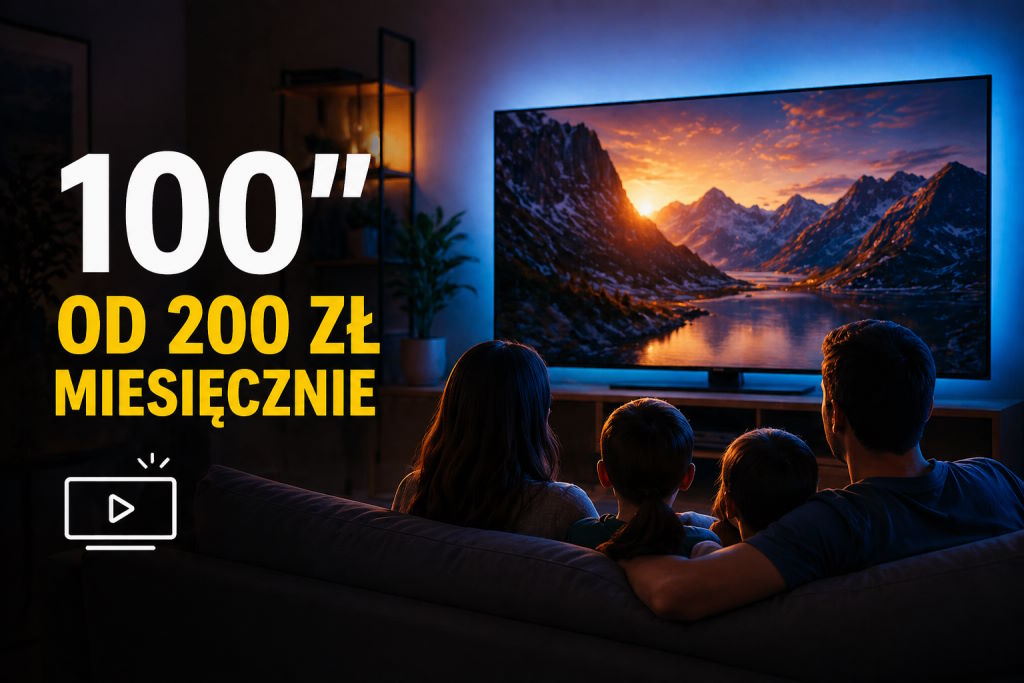 Telewizory 100 cali od 200 zł miesięcznie! Kino w domu dla wszystkich