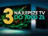 3 najlepsze tv do 7000 zł okładka