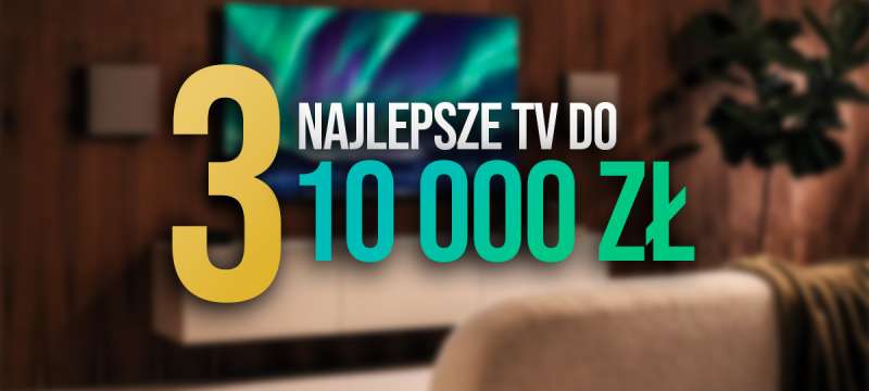 3 polecane tv do 10 000 zł okładka