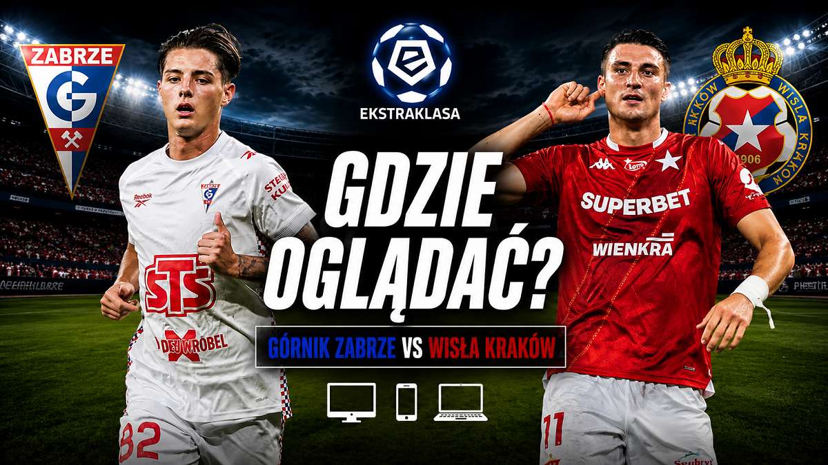 Górnik Zabrze – Wisła Kraków: Gdzie i o której oglądać? [16.08.2026]