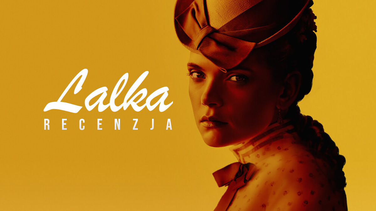 Recenzja serialu “Lalka” od Netflix. Tak jak się spodziewaliśmy – jest kontrowersyjnie!