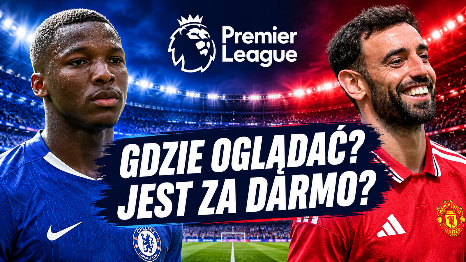 Chelsea – Manchester United: gdzie i o której oglądać? Jest transmisja za darmo?